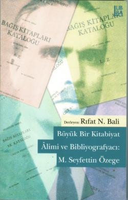 B&uuml;y&uuml;k Bir Kitabiyat &Acirc;limi ve Bibliyografyacı: M. Seyfettin &Ouml;zege